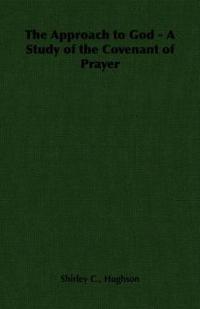 The Approach to God - A Study of the Covenant of Prayer