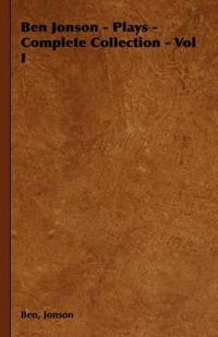 Ben Jonson - Plays - Complete Collection - Vol I