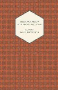 The Black Arrow - A Tale of the Two Roses