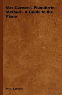 Bokomslag för "Mrs Curwen's Pianoforte Method - A Guide to the Piano"