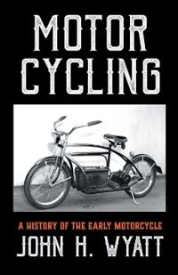Bokomslag för "Motor Cycling - A History Of The Early Motorcycle"