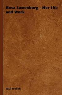 Rosa Luxemburg - Her Life and Work