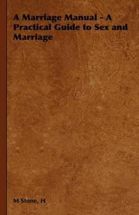 A Marriage Manual - A Practical Guide to Sex and Marriage