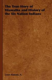 Bokomslag för "The True Story of Hiawatha and History of the Six Nation Indians"