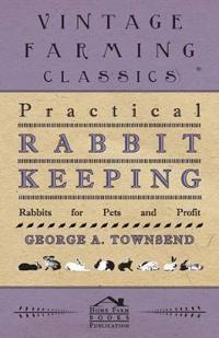 Practical Rabbit Keeping - Rabbits for Pets and Profit