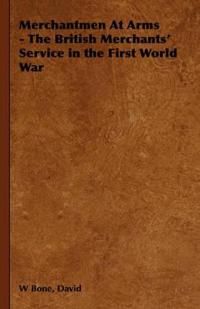 Merchantmen At Arms - The British Merchants' Service in the First World War