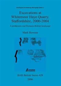 Excavations at Whitemoor Haye Quarry, Staffordshire, 2000-2004