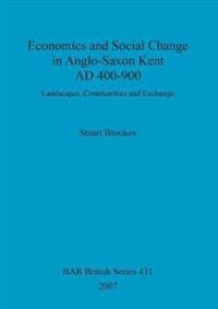 Economics and social change in Anglo-Saxon Kent, AD 400-900