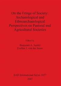 On the Fringe of Society: Archaeological and Ethnoarchaeological Perspectives on Pastoral and Agricultural Societies