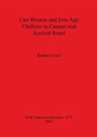 Late Bronze and Iron Age Chalices in Canaan and Ancient Israel