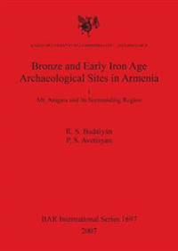 Bronze and Early Iron Age Archaeological Sites in Armenia. I. Mt. Aragats and its Surrounding Region