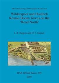 Wilderspool and Holditch: Roman Boom-Towns on the 'Road North'