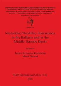 Mesolithic/Neolithic Interactions in the Balkans and in the Middle Danube Basin