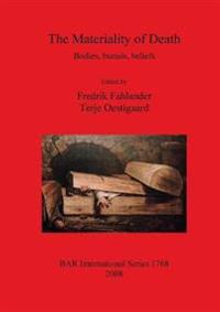 The Materiality of Death: Bodies Burials Beliefs