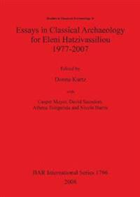 Essays in Classical Archaeology for Eleni Hatzivassiliou 1977-2007