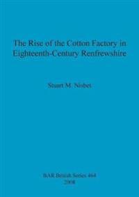 The Rise of the Cotton Factory in Eighteenth Century Renfrewshire