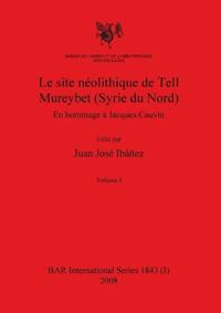 Le site néolithique de Tell Mureybet (Syrie du Nord), Volume I