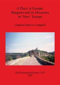 A Place in Europe: Bulgaria and its Museums in 'New' Europe