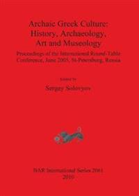 Archaic Greek Culture: History Archaeology Art and Museology