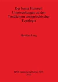 Der bunte Himmel: Untersuchungen zu den Tondächern westgriechischer Typologie