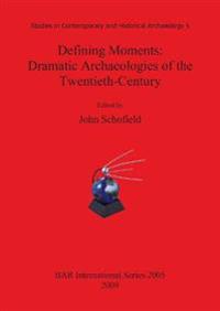 Defining Moments: Dramatic Archaeologies of the Twentieth-Century