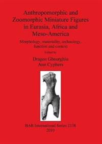 Anthropomorphic and Zoomorphic Miniature Figures in Eurasia Africa and Meso-America