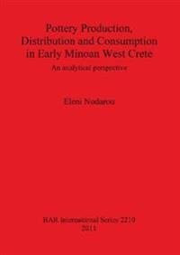 Pottery Production Distribution and Consumption in Early Minoan West Crete