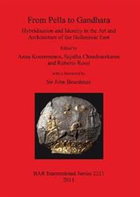 From Pella to Gandhara. Hybridisation and Identity in the Art and Architecture of the Hellenistic East