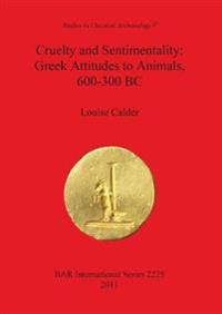 Cruelty and Sentimentality: Greek Attitudes to Animals 600-300 BC
