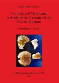 Mariners and Merchants: A Study of the Ceramics from Sanjan (Gujarat)