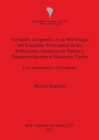 Variación Geográfica en la Morfología del Esqueleto Postcraneal de las Poblaciones Humanas de Pampa y Patagonia durante el Holoceno Tardío
