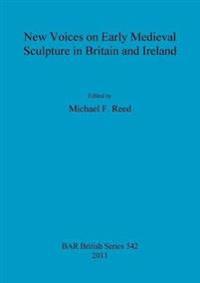 New Voices on Early Medieval Sculpture in Britain and Ireland