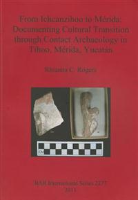 From Ichcanzihoo to Mérida: Documenting Cultural Transition through Contact Archaeology in Tíhoo Mérida Yucatán