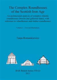 The Complex Roundhouses of the Scottish Iron Age, Volume I