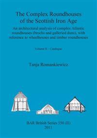 The Complex Roundhouses of the Scottish Iron Age, Volume II