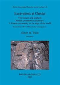 Excavations at Chester: The western and southern Roman extramural settlements