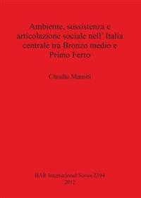 Ambiente sussistenza e articolazione sociale nell' Italia centrale tra Bronzo medio e Primo Ferro