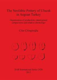 The Neolithic Pottery of Ulucak in Aegean Turkey