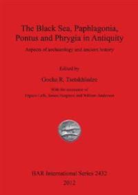 The Black Sea Paphlagonia Pontus and Phrygia in Antiquity
