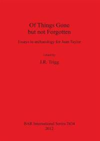 Of Things Gone but not Forgotten. Essays in archaeology for Joan Taylor