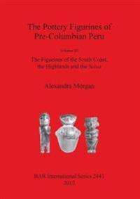 The The Pottery Figurines of Pre-Columbian Peru