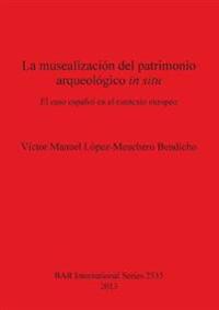 La musealización del patrimonio arqueológico in situ