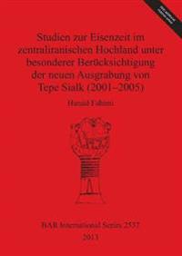 Studien zur Eisenzeit im zentraliranischen Hochland unter besonderer Berücksichtigung der neuen Ausgrabung von Tepe Sialk (2001-05)