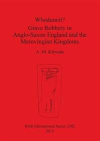 Whodunnit Grave Robbery in Anglo-Saxon England and the Merovingian Kingdoms
