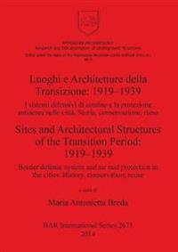 Luoghi e Architetture della Transizione: 1919-1939 I sistemi difensivi di confine e la protezione antiaerea nelle città. Storia conservazione riuso