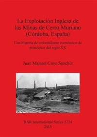 La Explotacion Inglesa de las Minas de Cerro Muriano (Cordoba Espana)