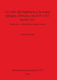 La valle del Sagittario e la conca peligna, Abruzzo, tra il IV e il I secolo A.C.