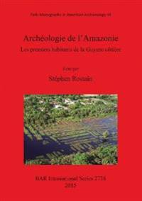 Archéologie de l'Amazonie Les premiers habitants de la Guyane côtière