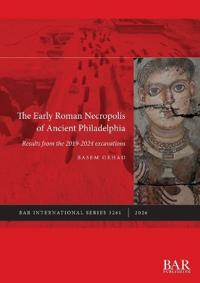 The Early Roman Necropolis of Ancient Philadelphia