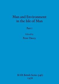 Man and Environment in the Isle of Man, Part i